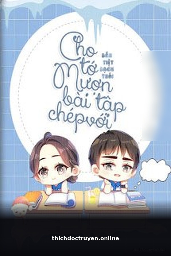 Cho Tớ Mượn Bài Tập Chép Với!!!