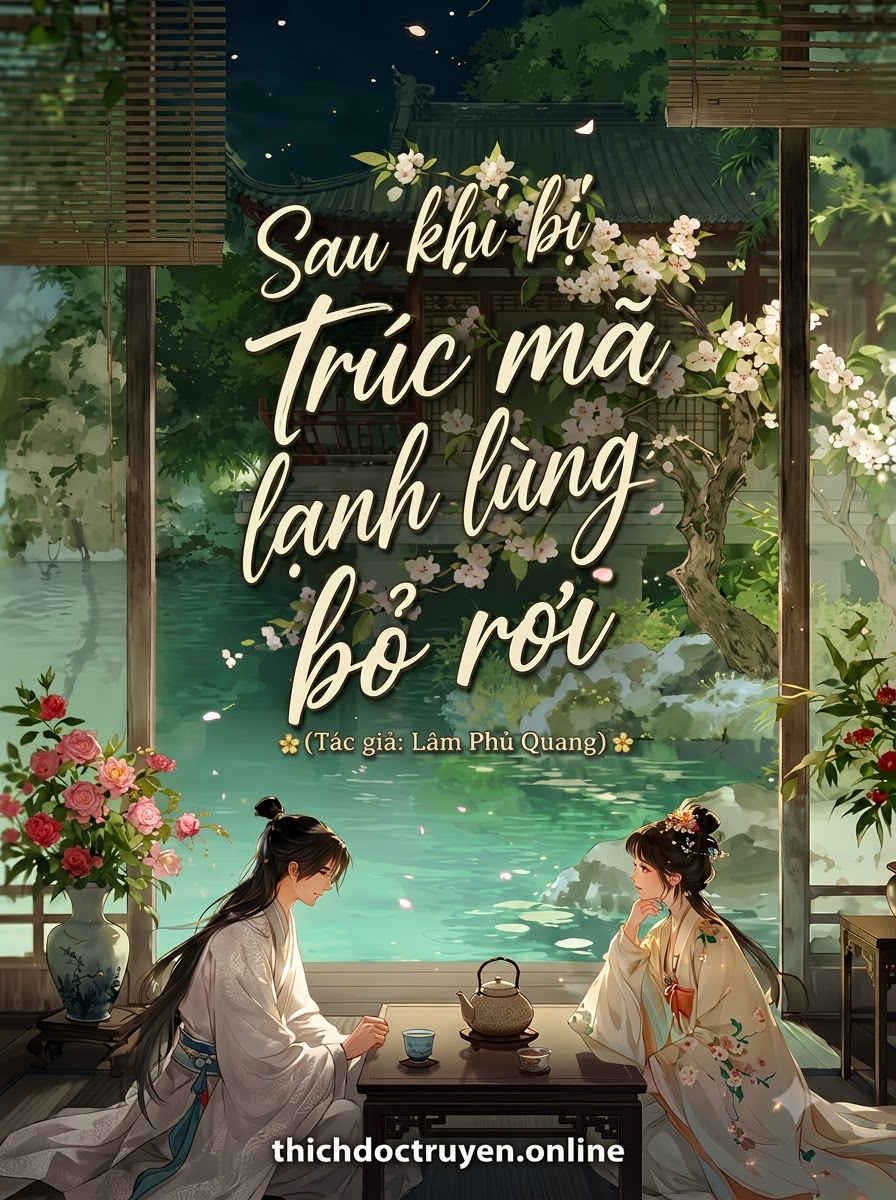 Sau Khi Bị Trúc Mã Lạnh Lùng Bỏ Rơi