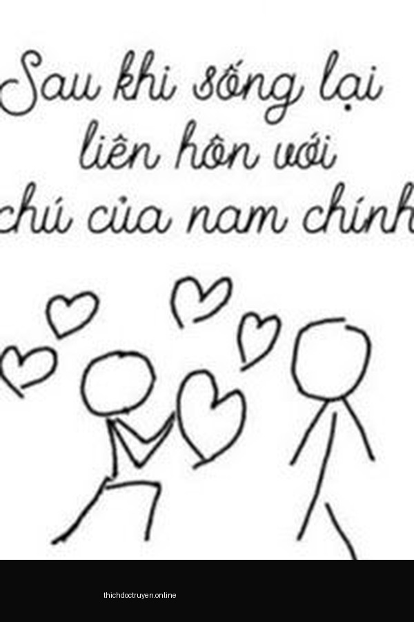 Sau Khi Sống Lại Liên Hôn Với Chú Của Nam Chính